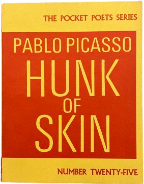 <i>Hunk of Skin</i>, Pablo Picasso. San Francisco, City Light Books (The Pocket Poet Series 25), 1968.